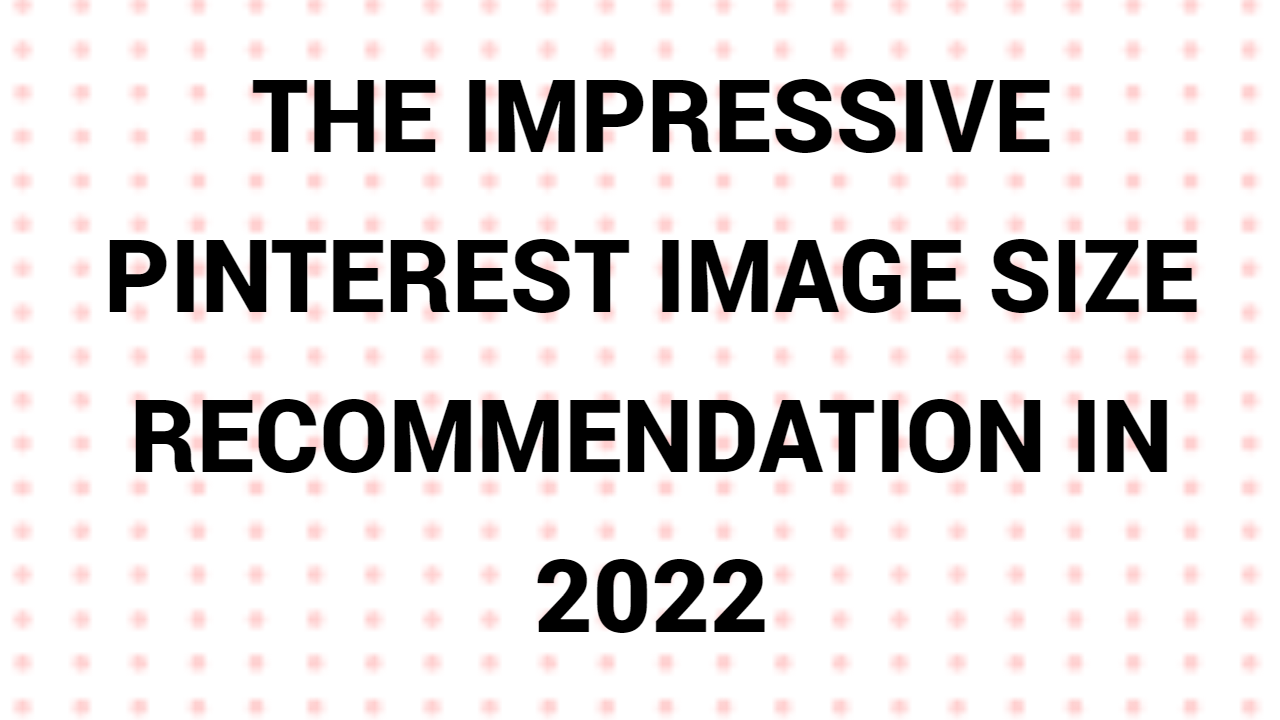 The Impressive Pinterest Image Size Recommendation In 2022