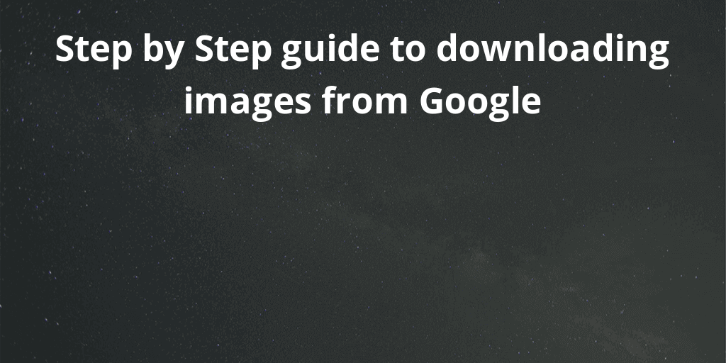 Step by Step guide to downloading images from Google