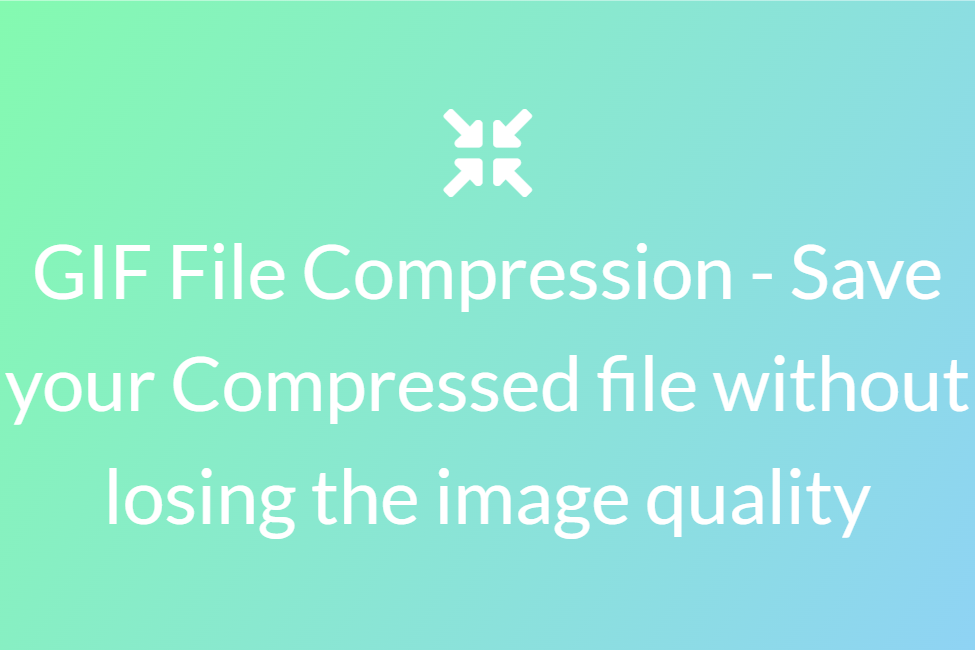 GIF File Compression - Save your Compressed file without losing the image quality